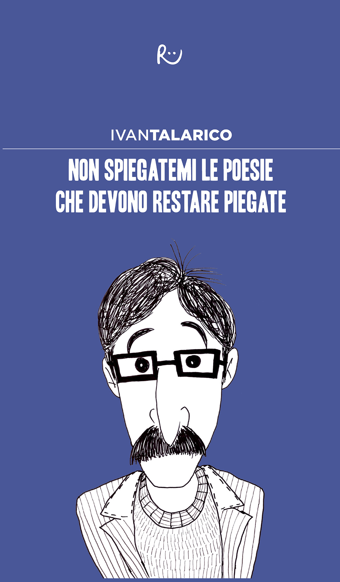 Non spiegatemi le poesie che devono restare piegate